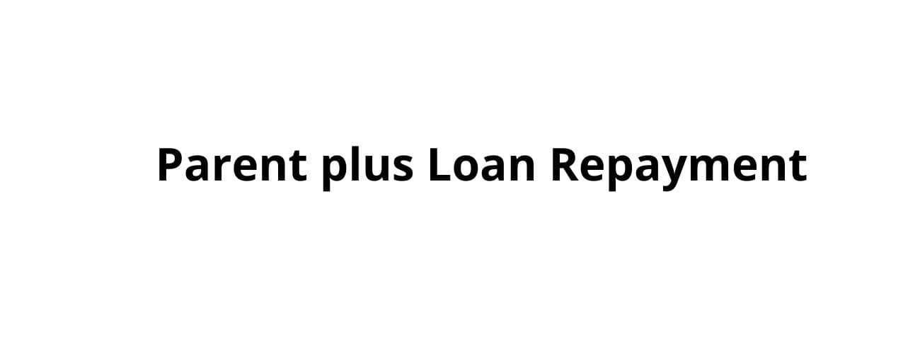Parent Plus Loan Repayment Parent Plus Loan Repayment