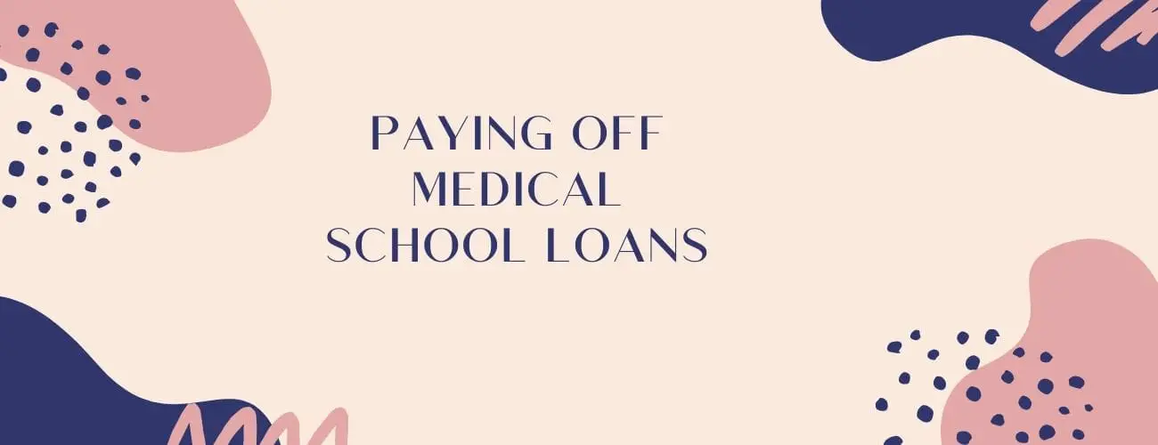 7 Easy Ways To Pay Off Medical School Debt