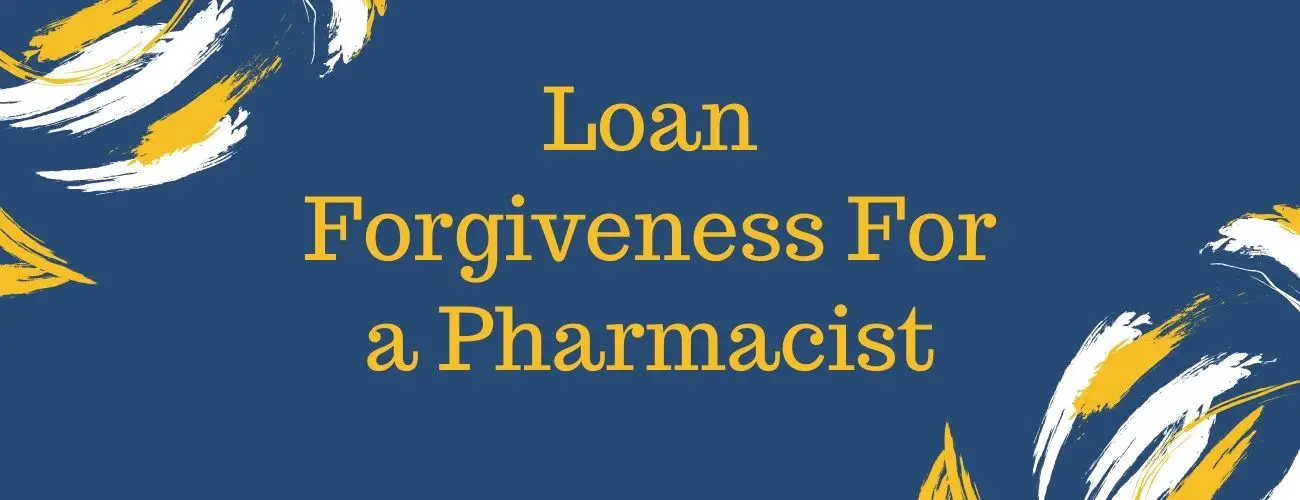 Student Loan Forgiveness for Pharmacists - All You Need To Know