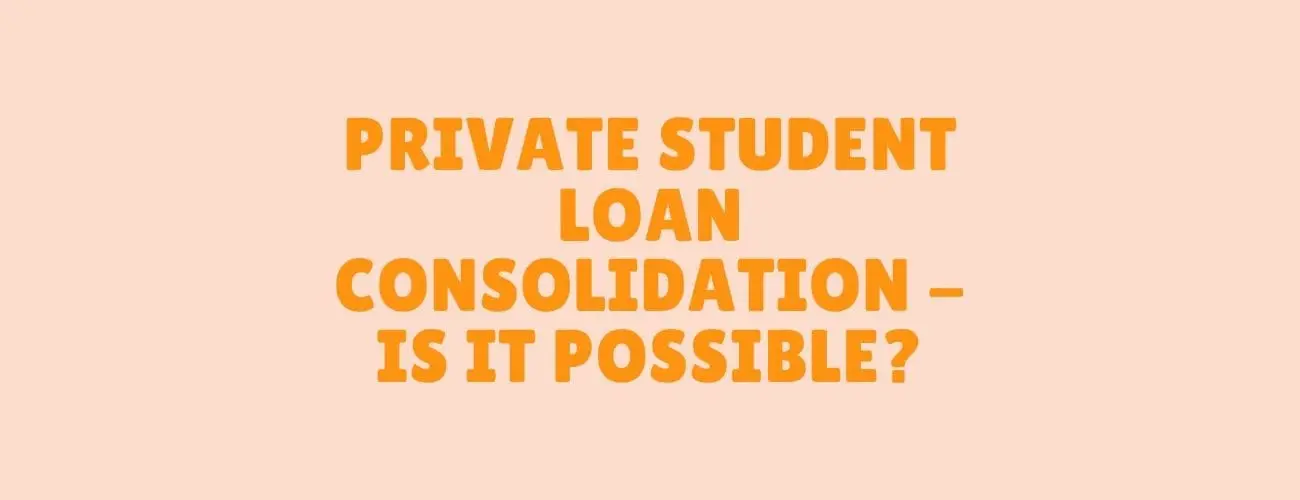 Private Loan Consolidation - Is It Possible?
