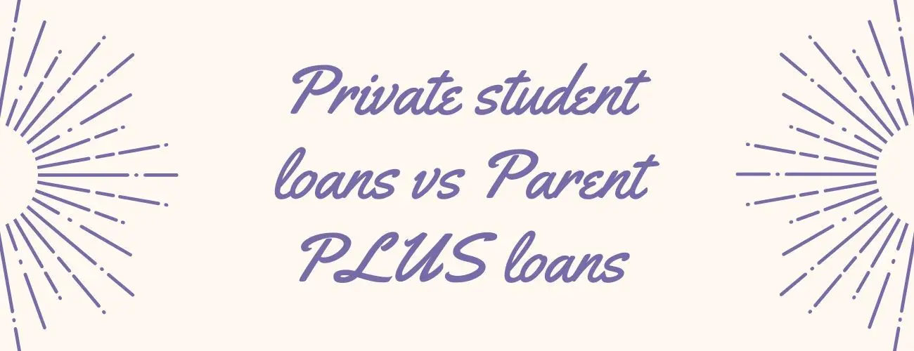 Private Student Loans vs Parent Plus Loans - Your Guide To Make The Right Decision Private Student Loans vs Parent Plus Loans - Your Guide To Make The Right Decision