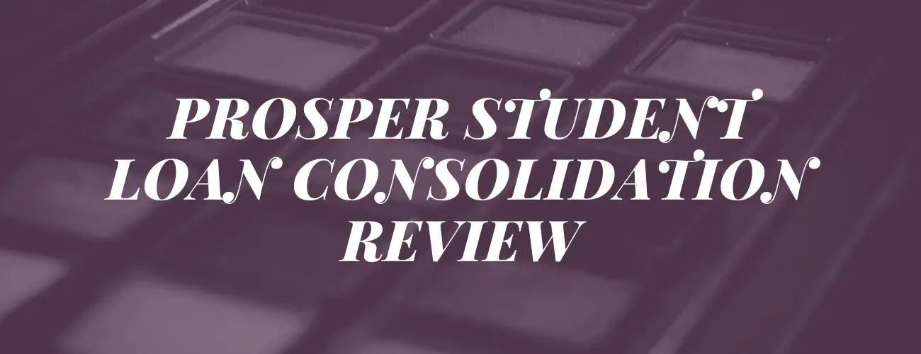 Prosper Student Loan Consolidation Review