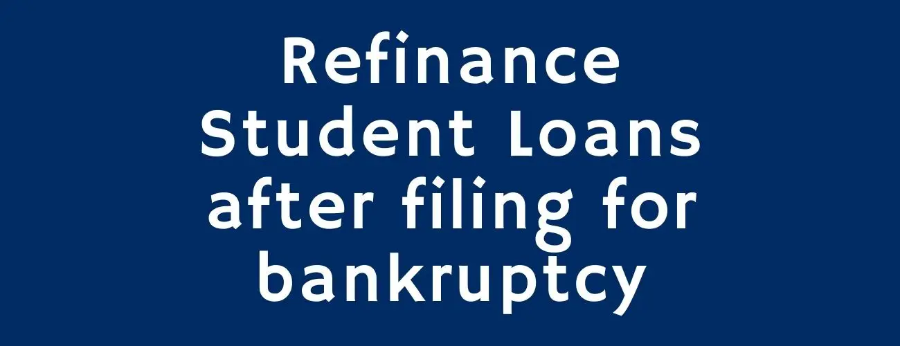 Refinance Your Student Loans after Filing For Bankruptcy - With 3 Simple Steps Refinance Your Student Loans after Filing For Bankruptcy - With 3 Simple Steps