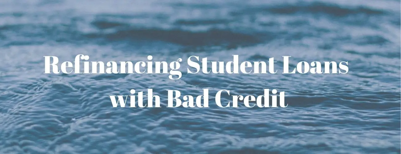 How to Refinance Student Loans with Bad Credit How to Refinance Student Loans with Bad Credit