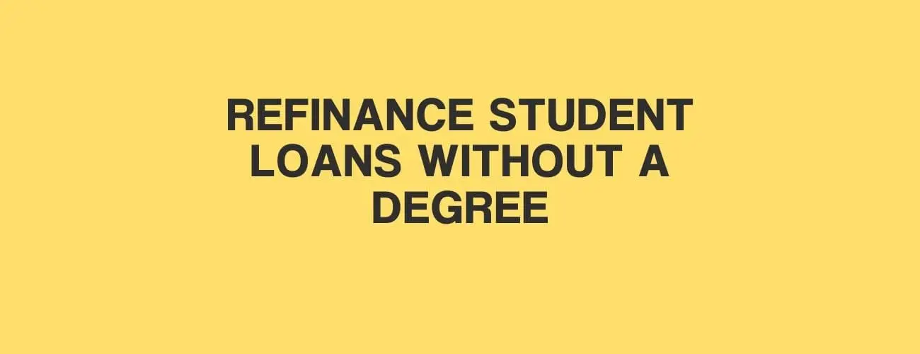 Refinance Your Student Loans Without A Degree