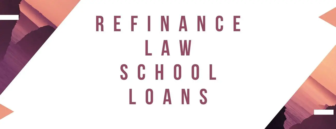 Refinancing Law School Loans [Explained]