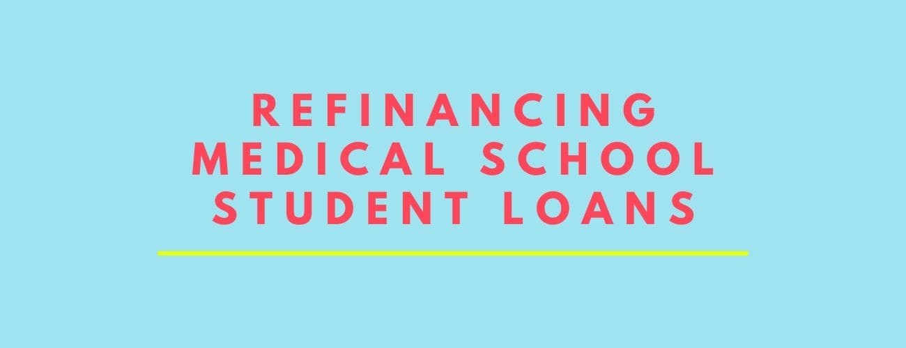 Refinancing Medical School Loans - All You Need To Know