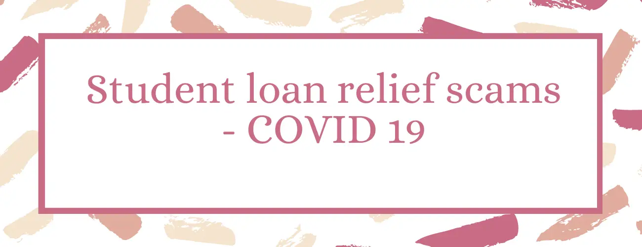 Student Loan Relief Scams-COVID 19