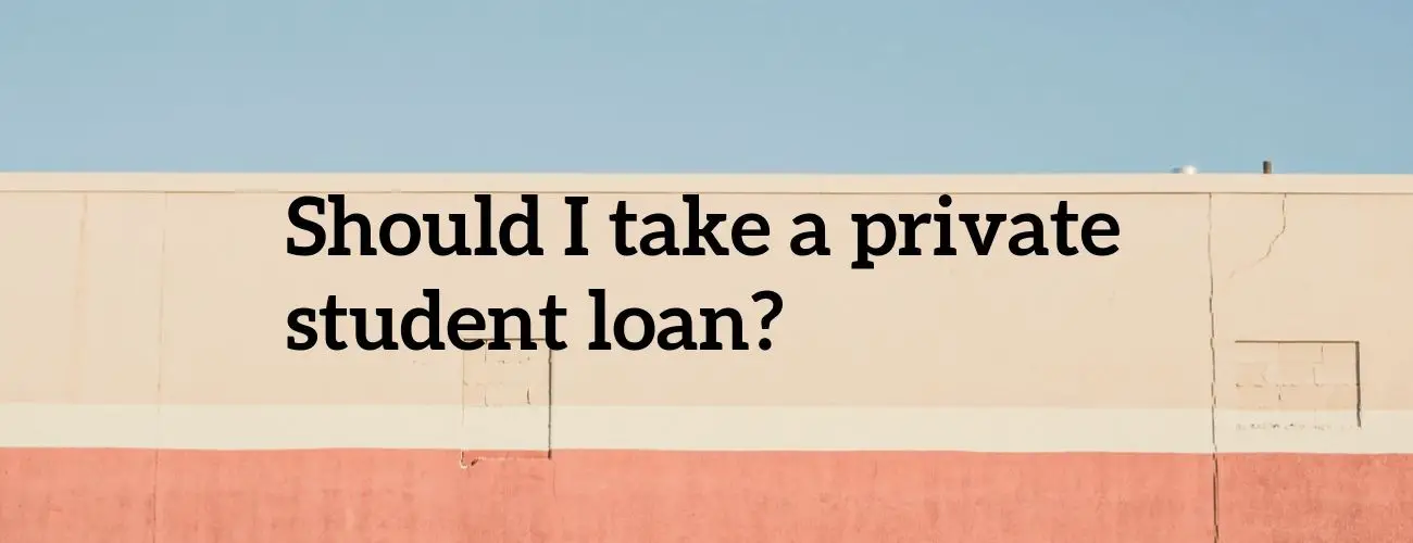Should I Take A Private Student Loan?