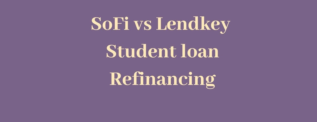 SoFi vs Lendkey Refinancing - Which is better for you SoFi vs Lendkey Refinancing - Which is better for you