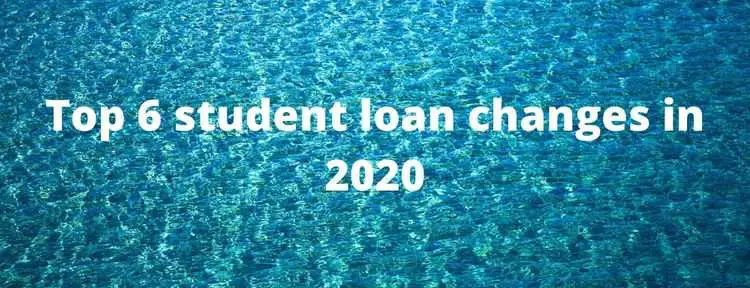 Top 6 Student Loan Changes in 2021