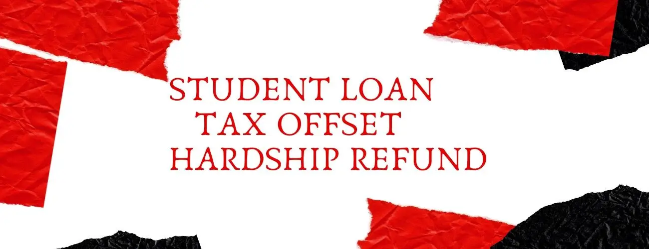 Student Loan Tax Offset Hardship Refund: A hardship saviour