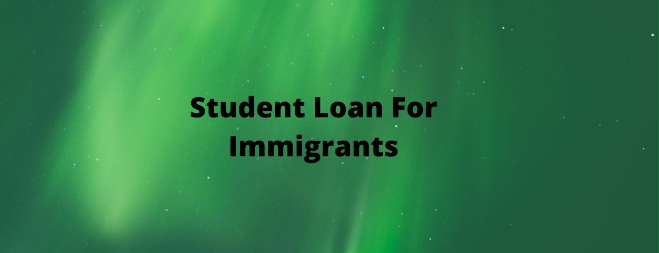 Student Loans For Immigrants