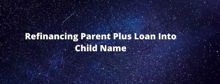 Refinancing Parent Plus Loans Childs Name