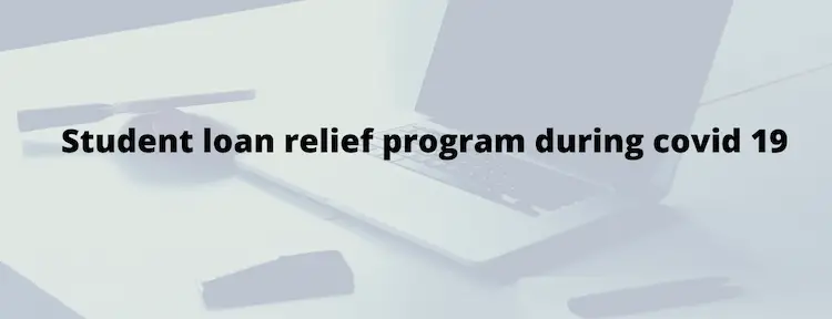 Student loan relief program during COVID-19