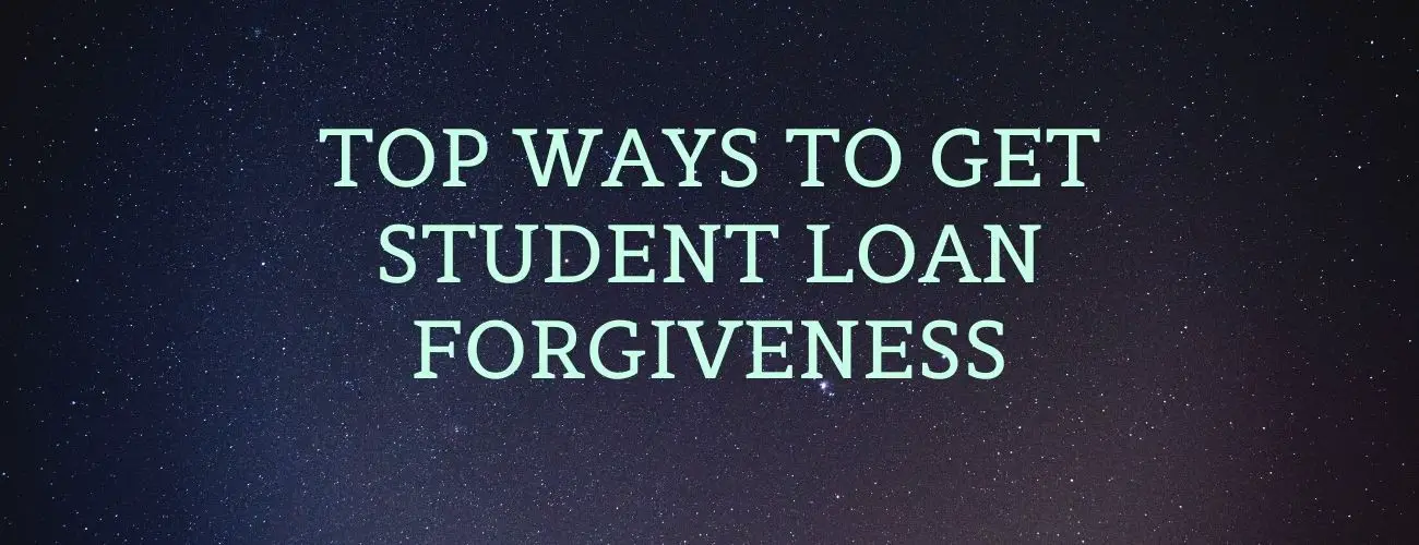 Top ways to get Student Loan Forgiveness