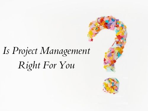 Step 1  Is Project management right for you